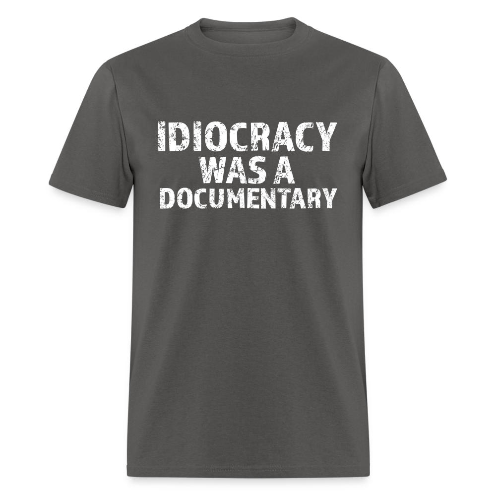 Idiocracy Was a Documentary Men's Classic T-Shirt - charcoal