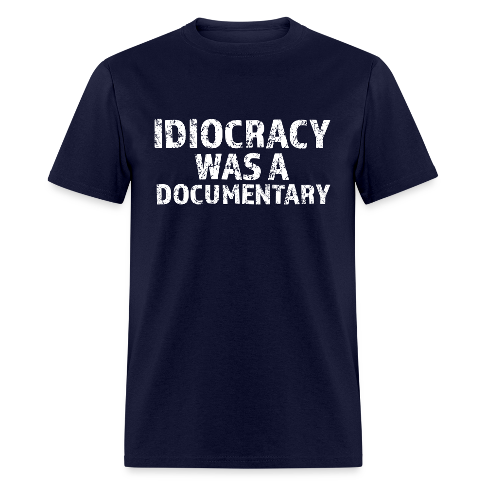 Idiocracy Was a Documentary Men's Classic T-Shirt - navy