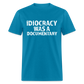 Idiocracy Was a Documentary Men's Classic T-Shirt - turquoise