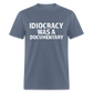 Idiocracy Was a Documentary Men's Classic T-Shirt - denim