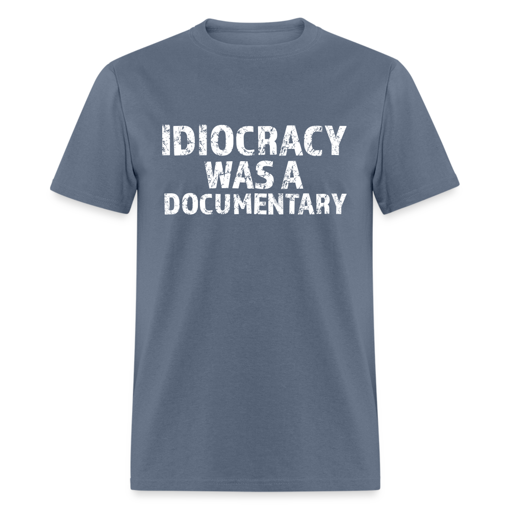 Idiocracy Was a Documentary Men's Classic T-Shirt - denim