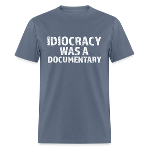 Idiocracy Was a Documentary Men's Classic T-Shirt - denim