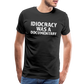 Idiocracy Was a Documentary Men's Premium T-Shirt - black