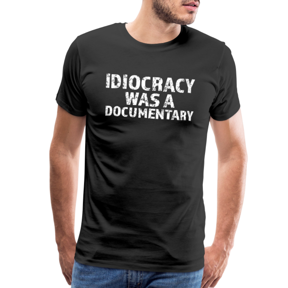 Idiocracy Was a Documentary Men's Premium T-Shirt - black