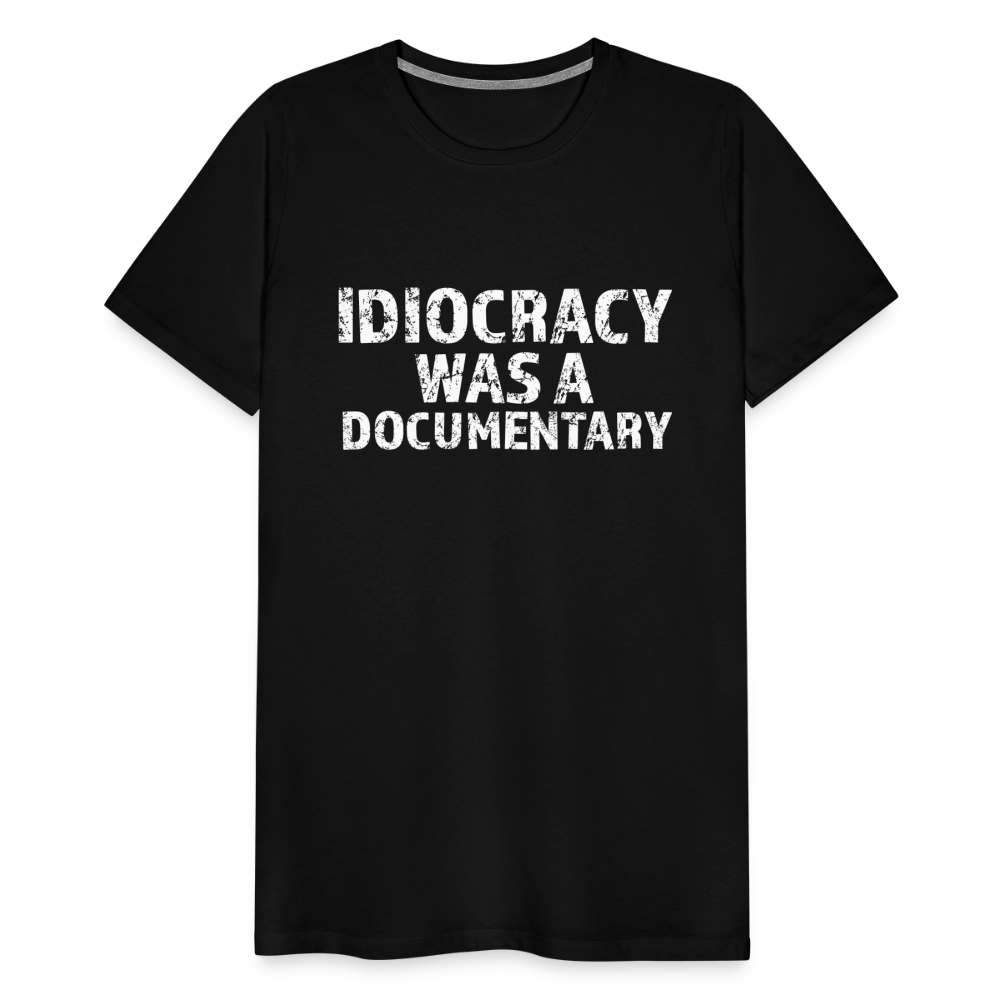 Idiocracy Was a Documentary Men's Premium T-Shirt - black