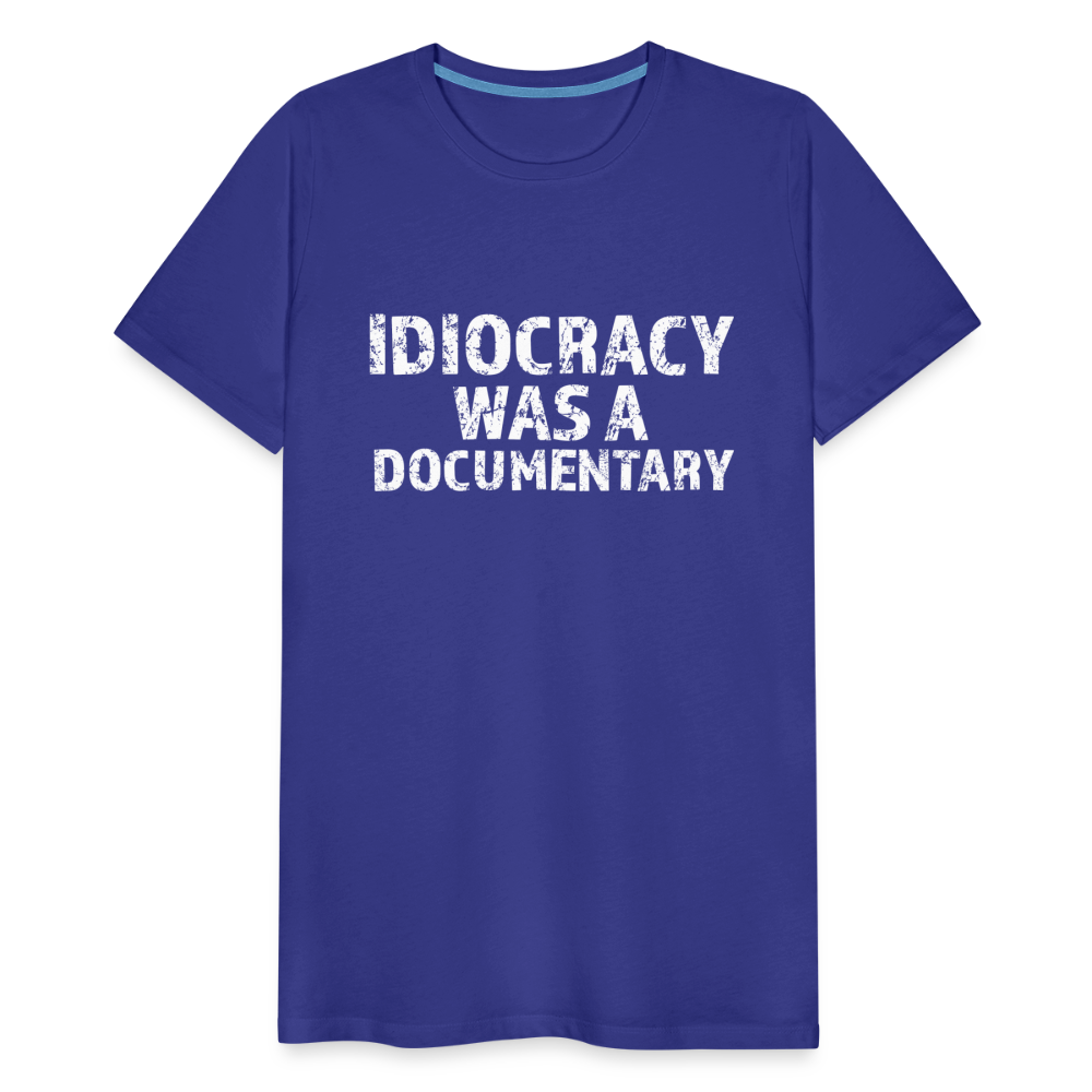 Idiocracy Was a Documentary Men's Premium T-Shirt - royal blue