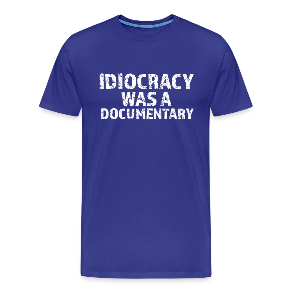 Idiocracy Was a Documentary Men's Premium T-Shirt - royal blue