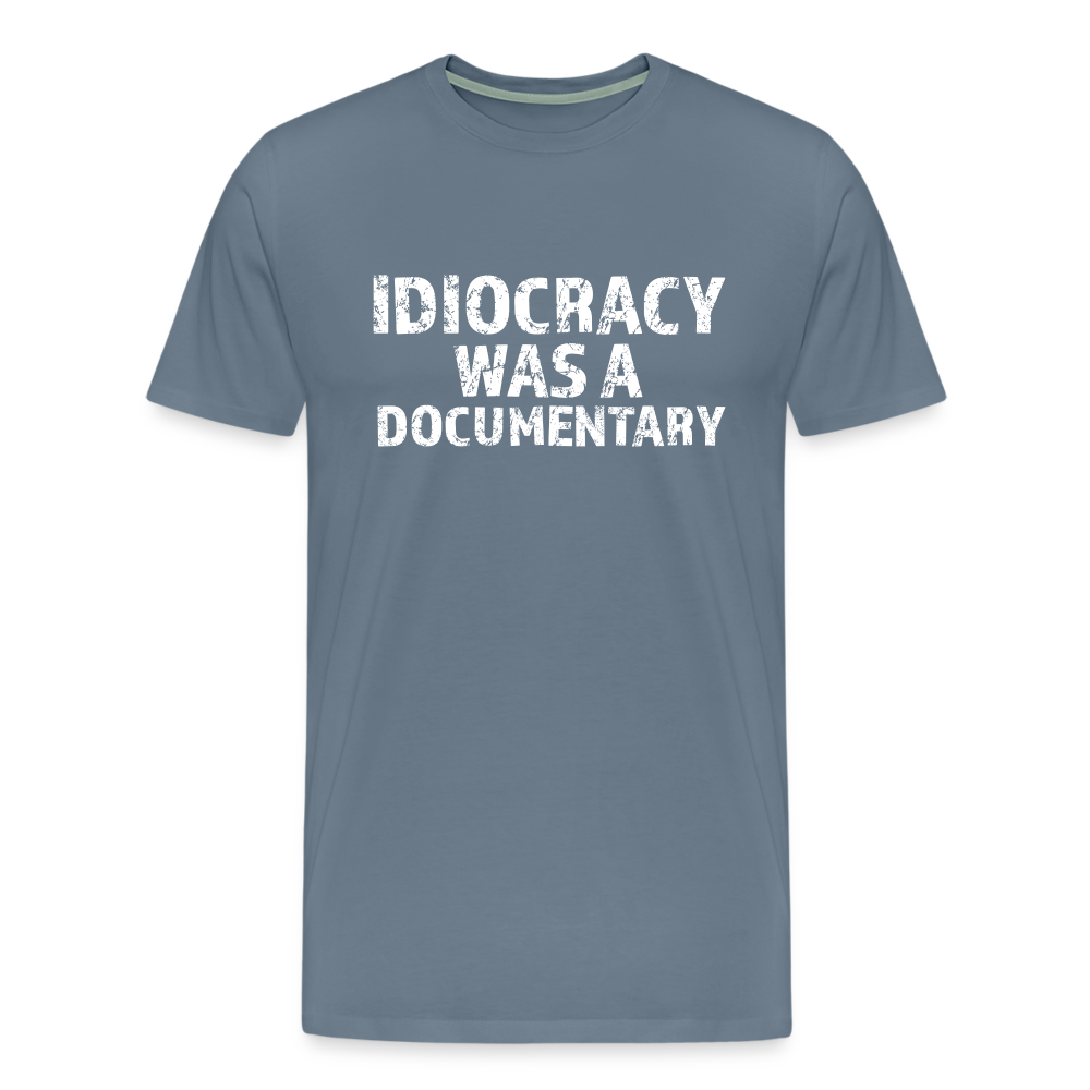 Idiocracy Was a Documentary Men's Premium T-Shirt - steel blue