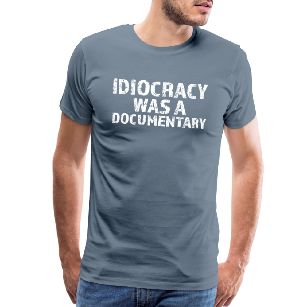 Idiocracy Was a Documentary Men's Premium T-Shirt - steel blue