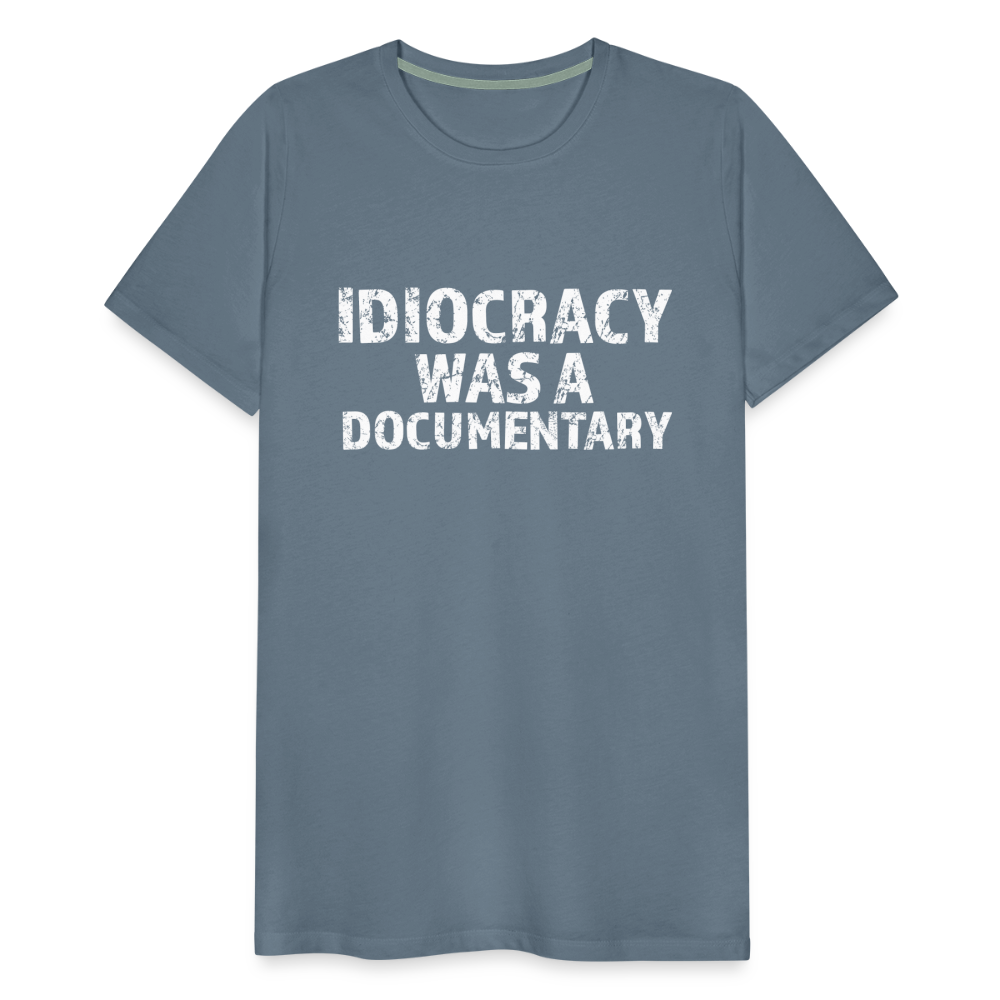 Idiocracy Was a Documentary Men's Premium T-Shirt - steel blue