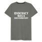 Idiocracy Was a Documentary Men's Premium T-Shirt - asphalt gray