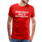 Idiocracy Was a Documentary Men's Premium T-Shirt - red