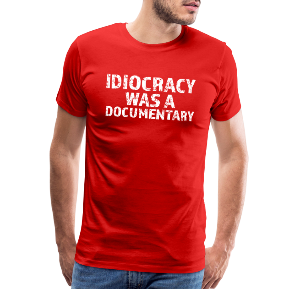 Idiocracy Was a Documentary Men's Premium T-Shirt - red