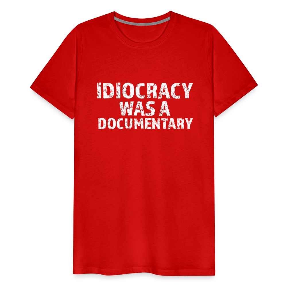 Idiocracy Was a Documentary Men's Premium T-Shirt - red