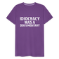 Idiocracy Was a Documentary Men's Premium T-Shirt - purple