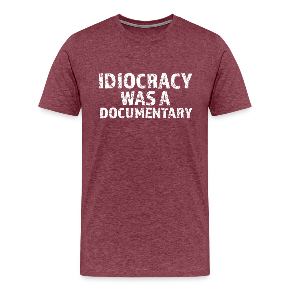 Idiocracy Was a Documentary Men's Premium T-Shirt - heather burgundy