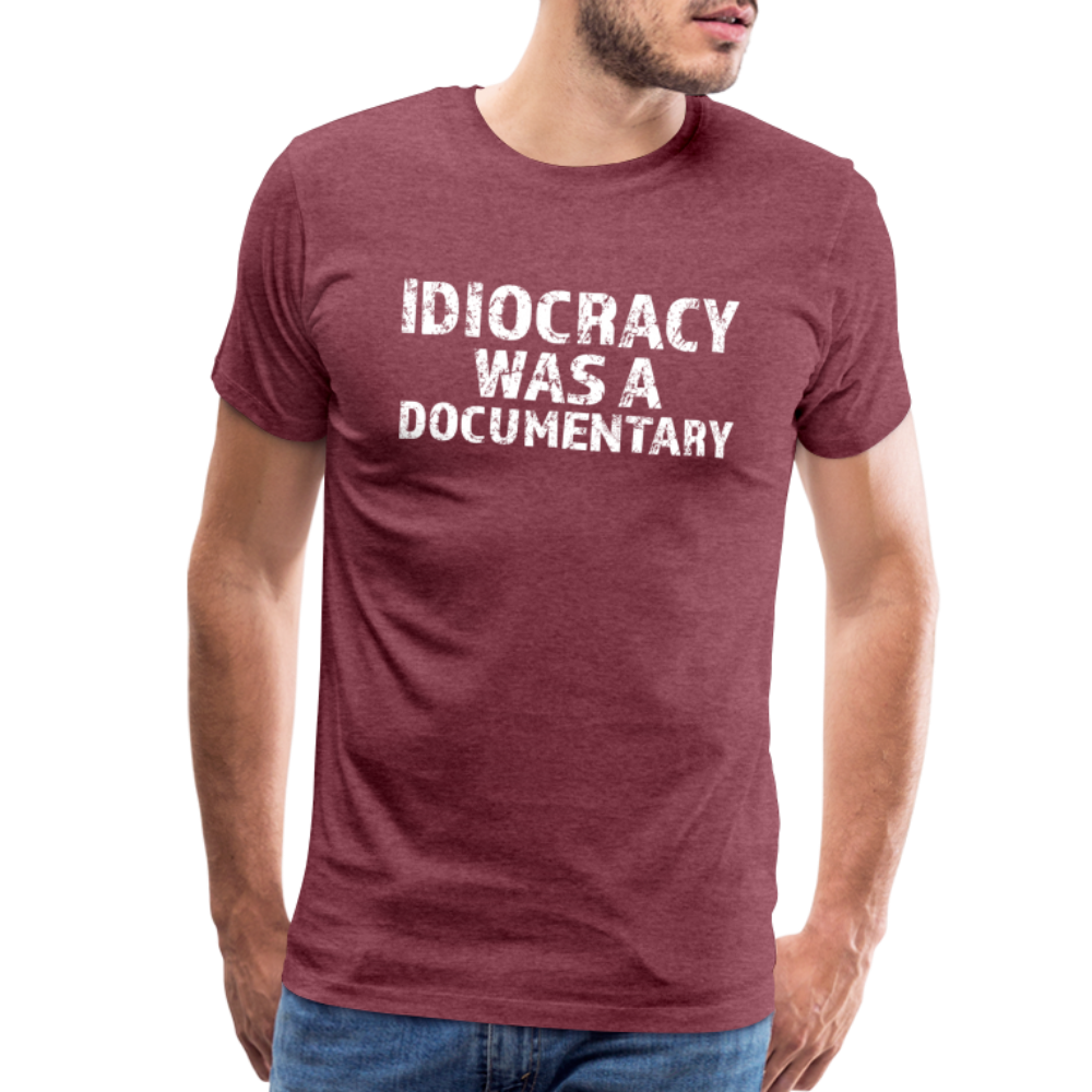 Idiocracy Was a Documentary Men's Premium T-Shirt - heather burgundy