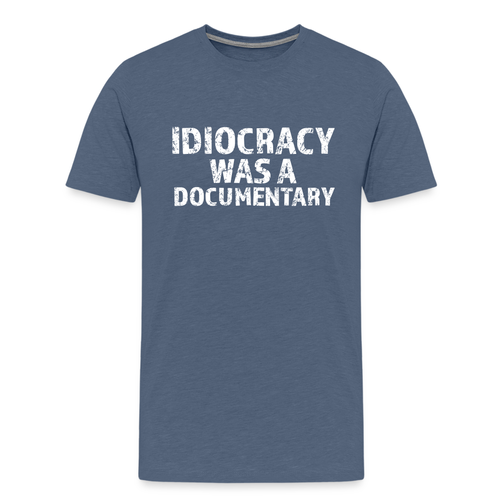 Idiocracy Was a Documentary Men's Premium T-Shirt - heather blue