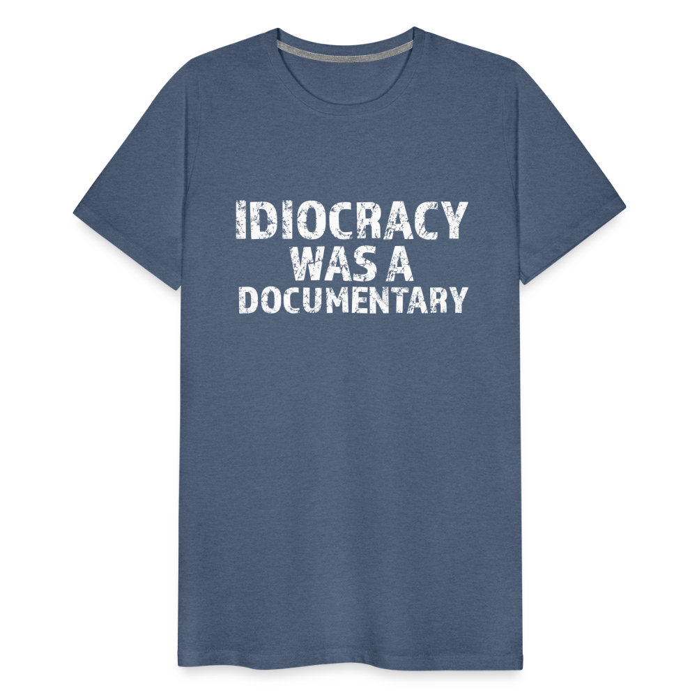 Idiocracy Was a Documentary Men's Premium T-Shirt - heather blue