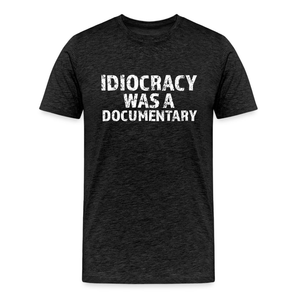 Idiocracy Was a Documentary Men's Premium T-Shirt - charcoal grey