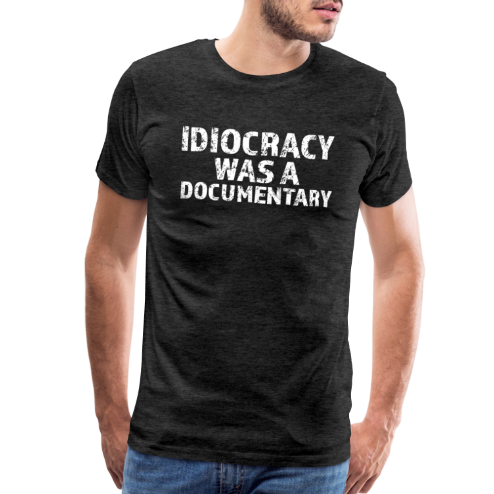 Idiocracy Was a Documentary Men's Premium T-Shirt - charcoal grey