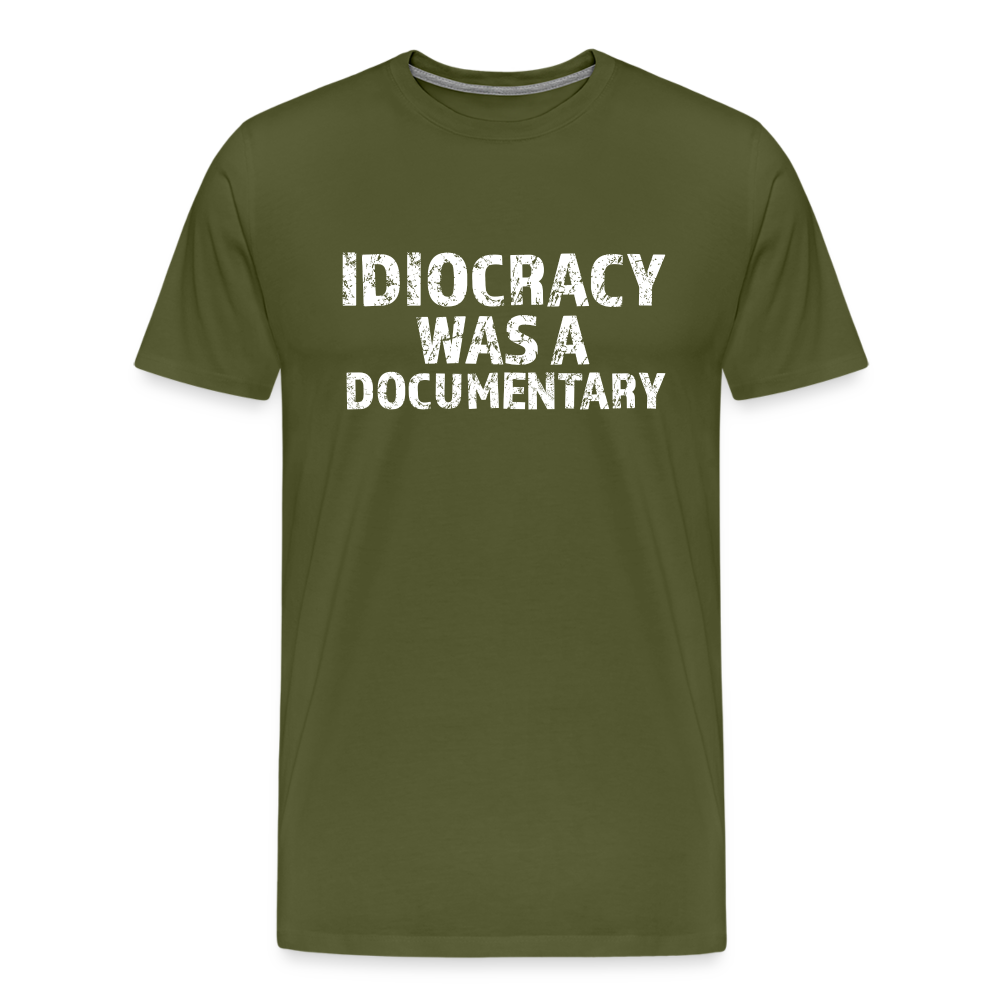 Idiocracy Was a Documentary Men's Premium T-Shirt - olive green