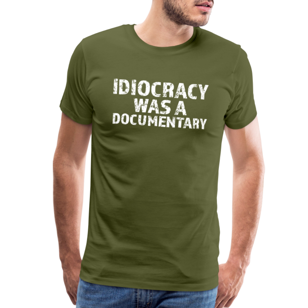 Idiocracy Was a Documentary Men's Premium T-Shirt - olive green