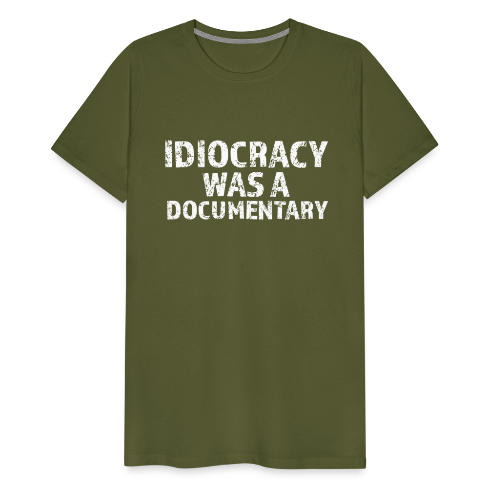 Idiocracy Was a Documentary Men's Premium T-Shirt - olive green