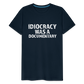 Idiocracy Was a Documentary Men's Premium T-Shirt - deep navy