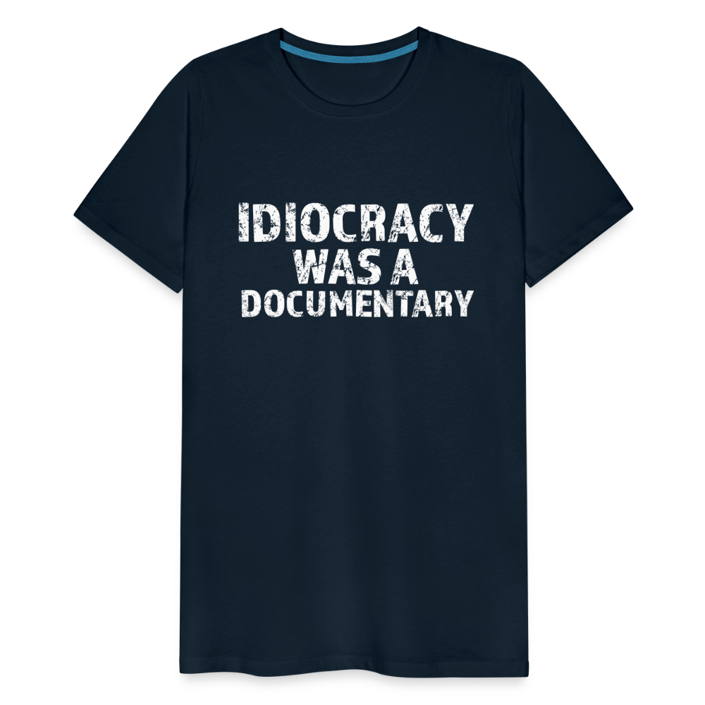 Idiocracy Was a Documentary Men's Premium T-Shirt - deep navy