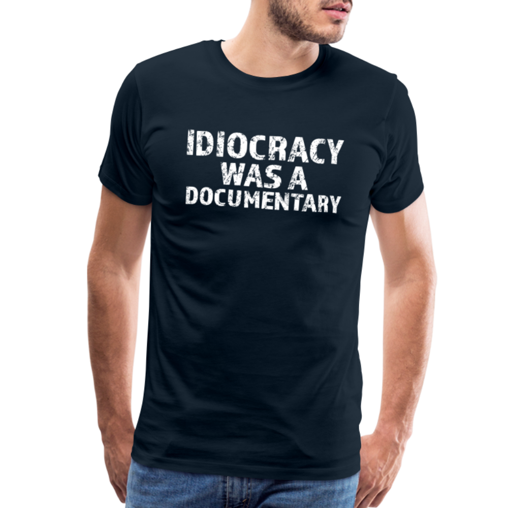 Idiocracy Was a Documentary Men's Premium T-Shirt - deep navy