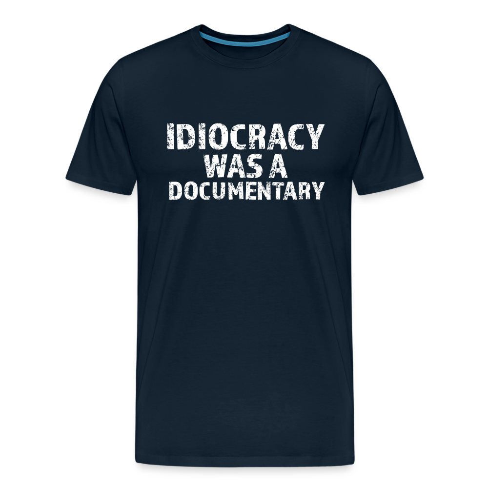 Idiocracy Was a Documentary Men's Premium T-Shirt - deep navy