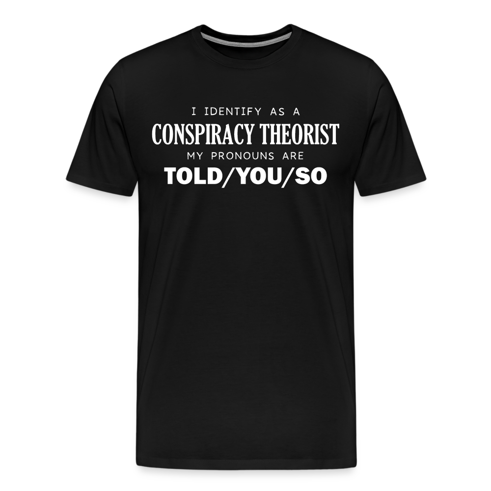 I Identify as a Conspiracy Theorist Men's Premium T-Shirt - black