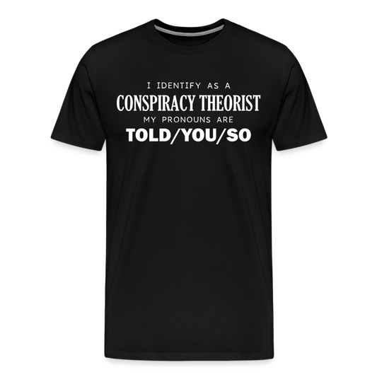 I Identify as a Conspiracy Theorist Men's Premium T-Shirt - black