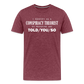 I Identify as a Conspiracy Theorist Men's Premium T-Shirt - heather burgundy