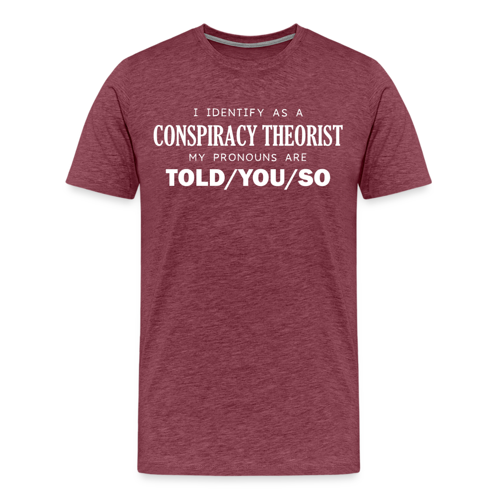 I Identify as a Conspiracy Theorist Men's Premium T-Shirt - heather burgundy