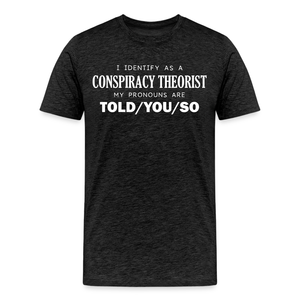 I Identify as a Conspiracy Theorist Men's Premium T-Shirt - charcoal grey