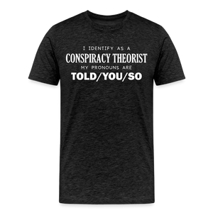 I Identify as a Conspiracy Theorist Men's Premium T-Shirt - charcoal grey