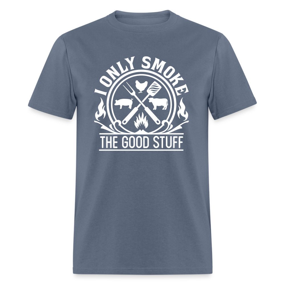 I Only Smoke The Good Stuff Grilling Men's Classic T-Shirt - denim