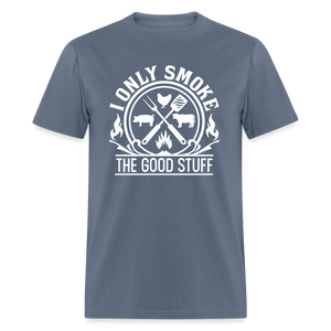 I Only Smoke The Good Stuff Grilling Men's Classic T-Shirt - denim