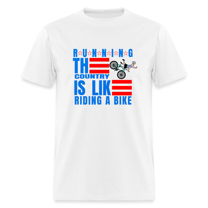 Running The Country Is Like Riding a Bike Classic T-Shirt - white