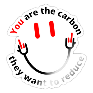 You are the carbon they want to reduce Sticker - white glossy