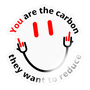 You are the carbon they want to reduce Sticker - transparent glossy