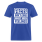 Facts Don't Care About Your Feelings Classic T-Shirt - royal blue