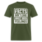 Facts Don't Care About Your Feelings Classic T-Shirt - military green