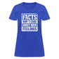 Facts Don't Care About Your Feelings Women's T-Shirt - royal blue