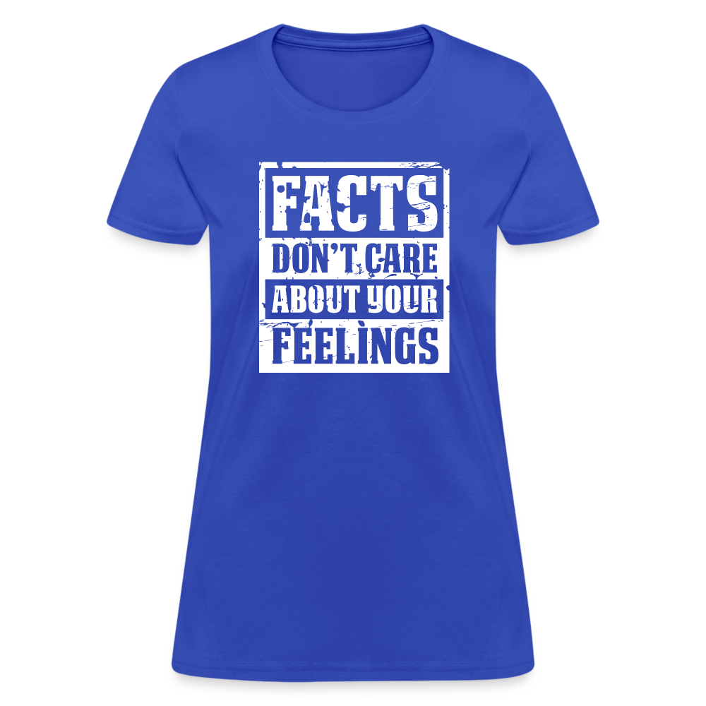 Facts Don't Care About Your Feelings Women's T-Shirt - royal blue