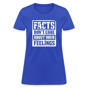 Facts Don't Care About Your Feelings Women's T-Shirt - royal blue