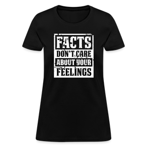 Facts Don't Care About Your Feelings Women's T-Shirt - black