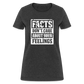 Facts Don't Care About Your Feelings Women's T-Shirt - heather black